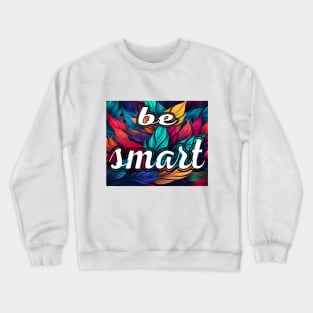 Be Smart Crewneck Sweatshirt